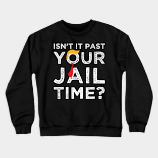 Isn’t It Past Your Jail Time Funny Saying Joke Humour Crewneck Sweatshirt